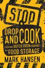 Stop, Drop, and Cook: Everyday Dutch Oven Cooking with Food Storage By Mark Hansen Cover Image