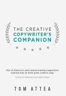 The Creative Copywriter's Companion: One of America's most award-winning copywriters explains how to write great creative copy. Covers all traditional By Tom Attea Cover Image