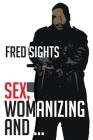 Sex, Womanizing and ... By Fred Sights Cover Image