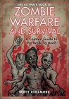 The Ultimate Book of Zombie Warfare and Survival: A Combat Guide to the Walking Dead By Scott Kenemore Cover Image
