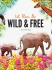 Let Them Be Wild & Free By Lindsey G. Pryor Cover Image