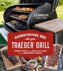Showstopping BBQ with Your Traeger Grill: Standout Recipes for Your Wood Pellet Cooker from an Award-Winning Pitmaster By Ed Randolph Cover Image