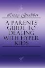 A Parents Guide to Dealing with Hyper Kids By Lizzy Grubber Cover Image