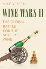 Wine Wars II: The Global Battle for the Soul of Wine By Mike Veseth Cover Image