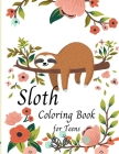 Sloth Coloring Book for Teens -Cute Sloth Coloring Book For Kids- Gifts for Boys Girls Sloths Lovers- Teen girl Cover Image
