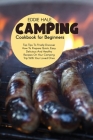 Camping Cookbook For Beginners: Pro Tips To Finally Discover How To Prepare Quick, Easy, Delicious And Healthy Recipes On Your Camping Trip With Your Cover Image