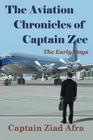 The Aviation Chronicles of Captain Zee: The Early Days By Captain Ziad Afra Cover Image