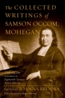 The Collected Writings of Samson Occom, Mohegan By Samson Occom, Joanna Brooks (Editor), Robert Warrior (Foreword by) Cover Image