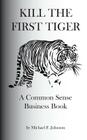 Kill the First Tiger a Common Sense Business Book Cover Image