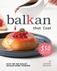 Balkan Recipes that Cost $50 or Less: Easy on the Wallet Balkan Home Cooking Cover Image