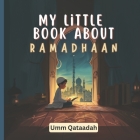 My Little Book About Ramadhaan: A Joyful Journey Through Fasting, Faith, and Fun! Cover Image