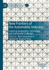 New Frontiers of the Automobile Industry: Exploring Geographies, Technology, and Institutional Challenges (Palgrave Studies of Internationalization in Emerging Markets) By Alex Covarrubias V. (Editor), Sigfrido M. Ramírez Perez (Editor) Cover Image