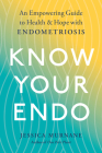 Know Your Endo: An Empowering Guide to Health and Hope With Endometriosis By Jessica Murnane Cover Image