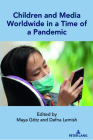 Children and Media Worldwide in a Time of a Pandemic (Mediated Youth #34) By Maya Götz (Editor), Dafna Lemish (Editor) Cover Image