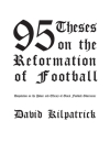 95 Theses on the Reformation of Football By David Kilpatrick Cover Image