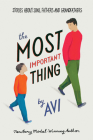 The Most Important Thing: Stories About Sons, Fathers, and Grandfathers By Avi Cover Image