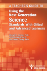 Teacher's Guide to Using the Next Generation Science Standards with Gifted and Advanced Learners Cover Image