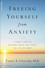 Freeing Yourself from Anxiety: 4 Simple Steps to Overcome Worry and Create the Life You Want By Tamar Chansky Cover Image