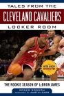 Tales from the Cleveland Cavaliers Locker Room: The Rookie Season of LeBron James (Tales from the Team) Cover Image