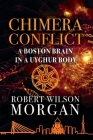 Chimera Conflict; A Boston Brain in a Uyghur Body By Robert W. Morgan Cover Image