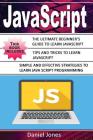 JavaScript: 3 Books in 1- The Ultimate Beginner's Guide to Learn JavaScript Programming Effectively + Tips and Tricks to Learn Jav Cover Image