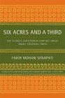 Six Acres and a Third: The Classic Nineteenth-Century Novel about Colonial India By Fakir Mohan Senapati, Rabi Shankar Mishra (Translated by), Satya Mohanty (Translated by), Jatindra N. Nayak (Translated by), Paul St.-Pierre (Translated by), Satya Mohanty (Introduction by) Cover Image