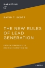 The New Rules of Lead Generation: Proven Strategies to Maximize Marketing Roi By David Scott Cover Image