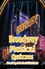 Broadway Musical Quizzes: Broadway Musical Trivia Book: Broadway Musical Questions and Answers Cover Image