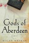 Gods of Aberdeen: A Novel By Micah Nathan Cover Image