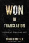 Won in Translation: Textual Mobility in Early Modern Europe (Material Texts) By Roger Chartier, John H. Pollack (Translator) Cover Image