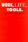 Work, Life, Tools: The Things We Use to Do the Things We Do By Milton Glaser, Steelcase Design, George M. Beylerian (Foreword by) Cover Image