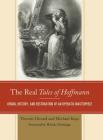 The Real Tales of Hoffmann: Origin, History, and Restoration of an Operatic Masterpiece By Vincent Giroud, Michael Kaye, Plácido Domingo (Foreword by) Cover Image