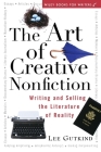 The Art of Creative Nonfiction: Writing and Selling the Literature of Reality By Lee Gutkind Cover Image
