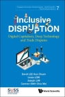 Inclusive Disruption: Digital Capitalism, Deep Technology and Trade Disputes By David Kuo Chuen Lee, Linda Low, Joseph Lim Cover Image