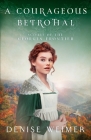 A Courageous Betrothal By Denise Weimer Cover Image
