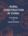 Rural Construction in China: From Design to Implementation By Yingbin Fu, Changping Li Cover Image
