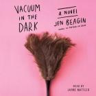 Vacuum in the Dark By Jayme Mattler (Read by), Jen Beagin Cover Image