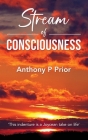Stream of Consciousness By Anthony P. Prior Cover Image