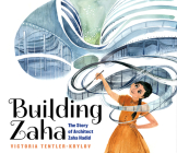 Building Zaha: The Story of Architect Zaha Hadid Cover Image