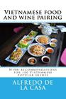 Vietnamese food and wine pairing: With recommendations for 100 Vietnamese popular dishes Cover Image