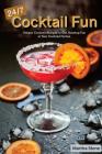 24/7 Cocktail Fun: Unique Cocktail Recipes to Get Nonstop Fun in Your Cocktail Parties Cover Image