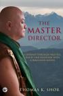 The Master Director: A Journey through Politics, Doubt and Devotion with a Himalayan Master Cover Image