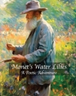Monet's Water Lilies: A Poetic Adventure By Wild Goose Books and Prints (Editor), Claude Monet (Illustrator), Wild Goose Books and Prints Cover Image
