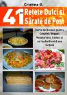 41 de Retete Dulci si Sarate de Post: Carte de Bucate pentru Crestini, Vegani, Vegetarieni, Celiaci si cei la dieta voita sau fortata By Cristina G Cover Image