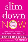 Slim Down Now: Shed Pounds and Inches with Real Food, Real Fast Cover Image