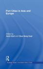 Port Cities in Asia and Europe (Routledge Studies in the Modern History of Asia #54) By Arndt Graf (Editor), Chua Beng Huat (Editor) Cover Image