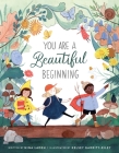 You Are a Beautiful Beginning By Nina Laden, Kelsey Garrity-Riley (Illustrator) Cover Image