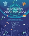 Beruhigende Ozean-Mandalas Achtsamkeits-Malbuch für Erwachsene Anti-Stress-Meeresszenen für volle Entspannung: Eine Sammlung kraftvoller spiritueller By Mindfulness Publishing House Cover Image