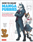 How to Draw Manga Furries: The Complete Guide to Anthropomorphic Fantasy Characters (750 Illustrations) By Hitsujirobo, Madakan, Muraki Cover Image