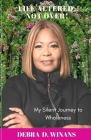 Life Altered, Not Over!: My Silent Journey to Wholeness By Debra D. Winans Cover Image